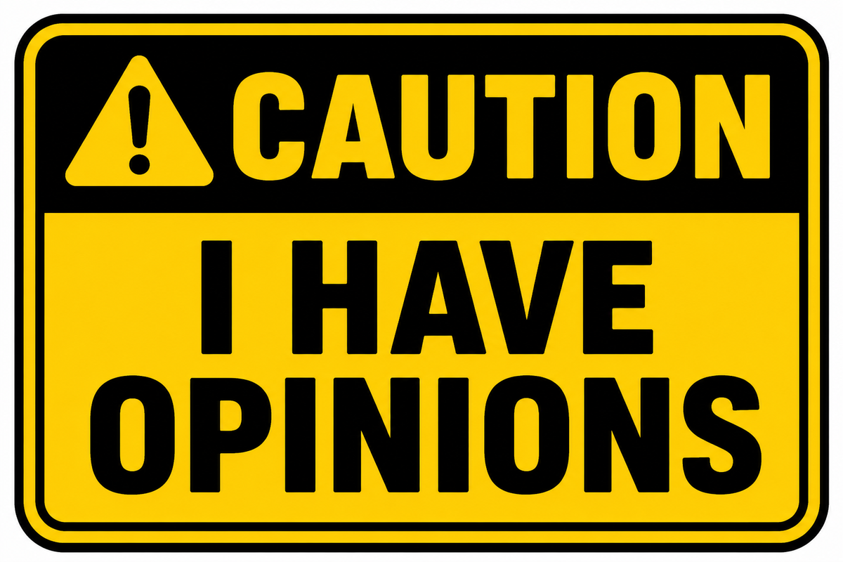 Caution: I Have Opinions