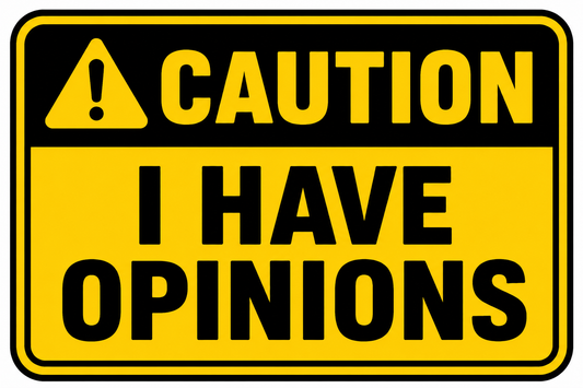 Caution: I Have Opinions