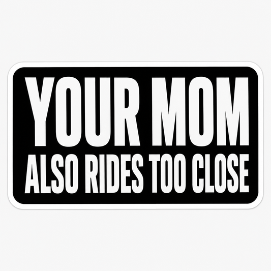 Your Mom Also Rides Too Close